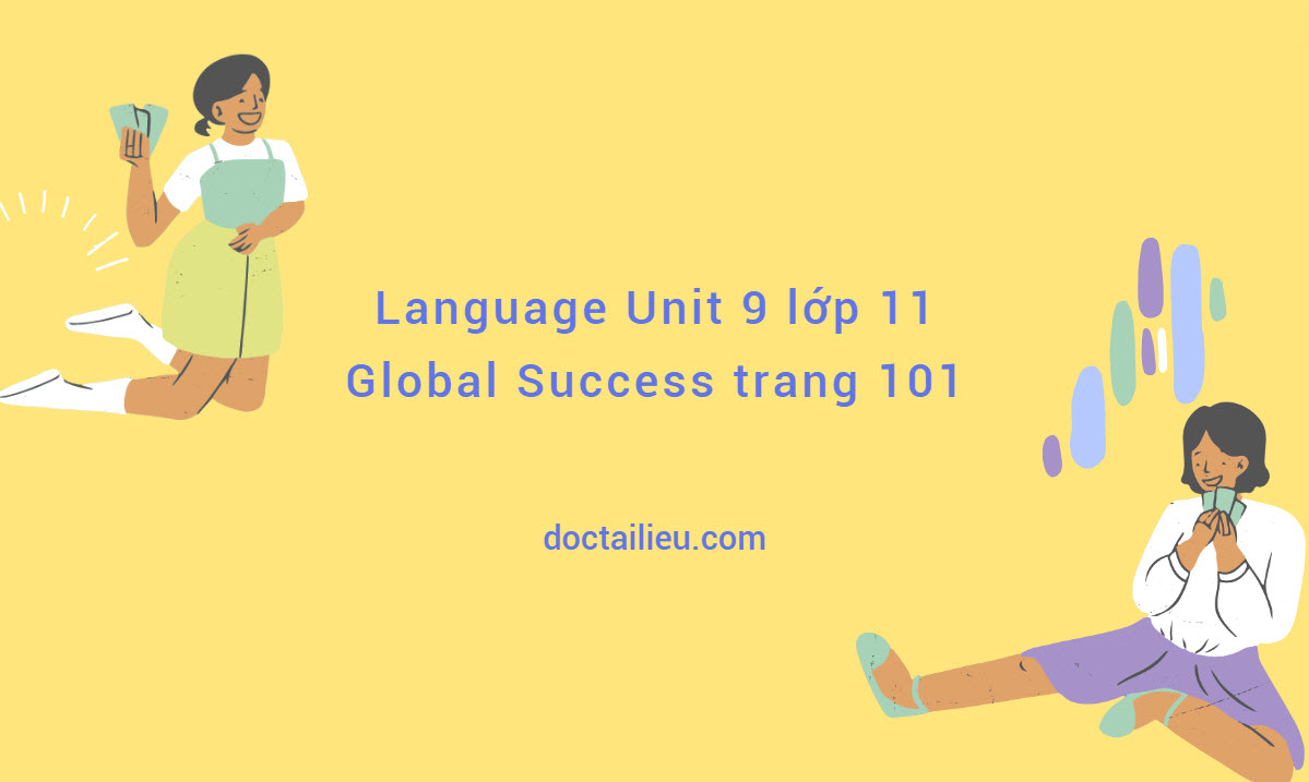 Language Unit 9 lớp 11 Global Success trang 101