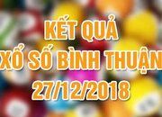 XSBTH 27/12/2018: Kết quả xổ số Bình Thuận thứ 5 ngày 27/12/2018
