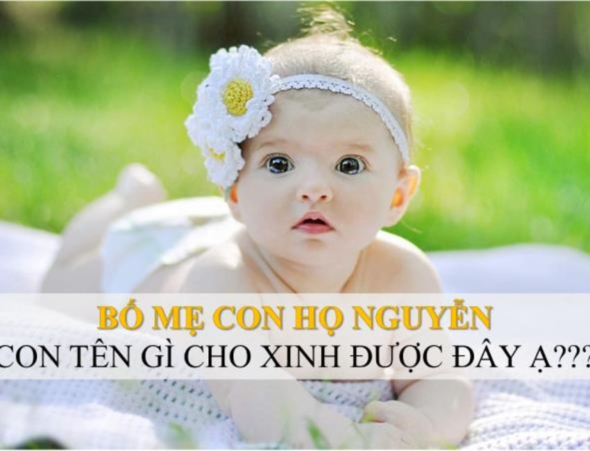 Đặt tên cho con gái họ Nguyễn, đặt tên hay cho con gái họ Nguyễn