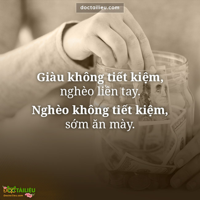 Giàu không tiết kiệm, nghèo liền tay.