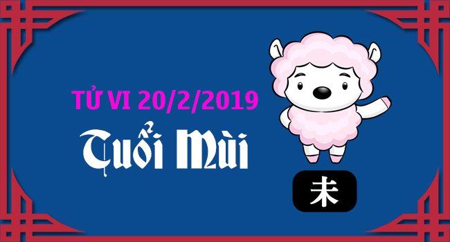 tu-vi-tuoi-mui-ngay-20-2-2019
