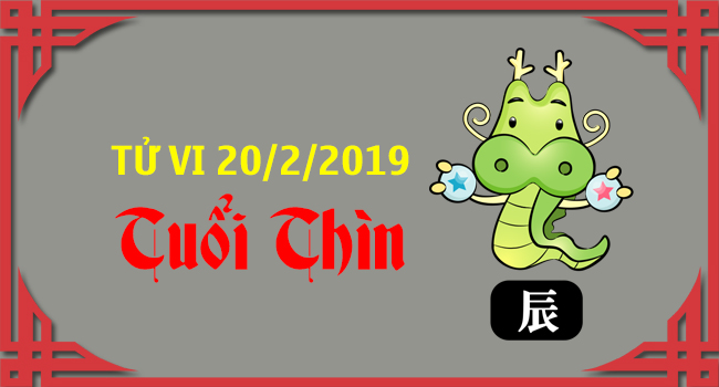 tu-vi-tuoi-thin-ngay-20-2-2019