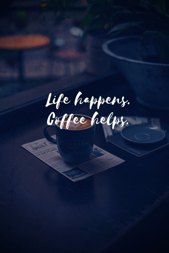 Stt hay, những câu nói hay liên quan đến cà phê và triết lí cuộc sống 11