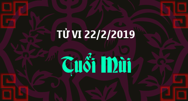 tu-vi-tuoi-mui-ngay-22-2-2019