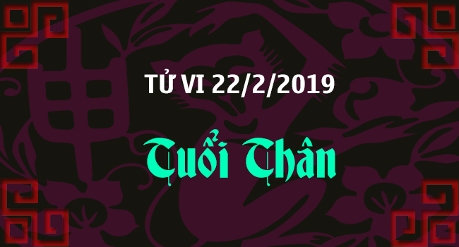 tu-vi-tuoi-than-ngay-22-2-2019