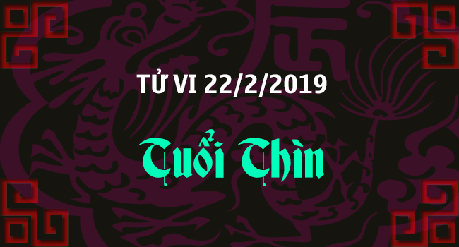 tu-vi-tuoi-thin-ngay-22-2-2019