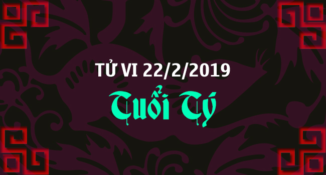 tu-vi-tuoi-ty-ngay-22-2-2019